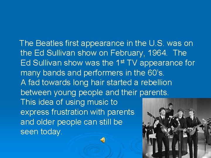The Beatles first appearance in the U. S. was on the Ed Sullivan show