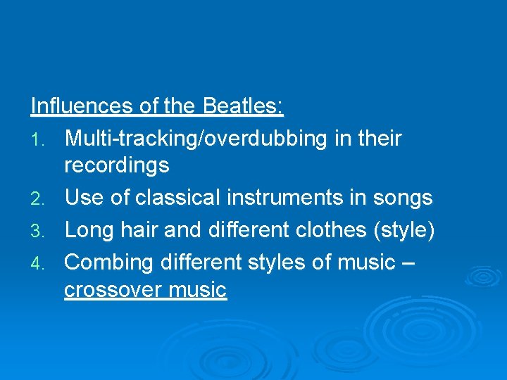 Influences of the Beatles: 1. Multi-tracking/overdubbing in their recordings 2. Use of classical instruments