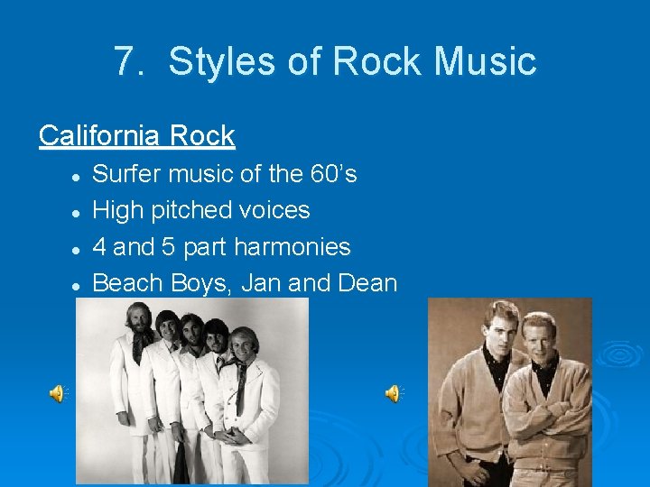 7. Styles of Rock Music California Rock l l Surfer music of the 60’s