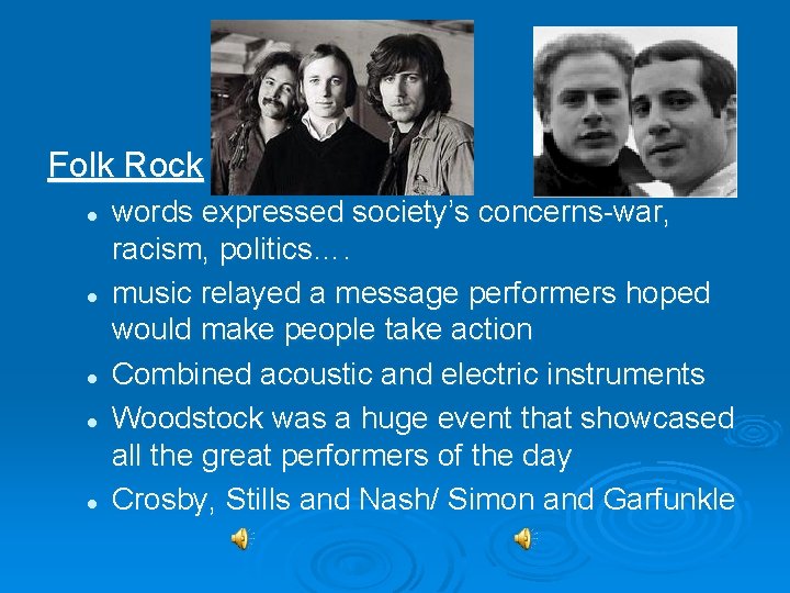 Folk Rock l l l words expressed society’s concerns-war, racism, politics…. music relayed a