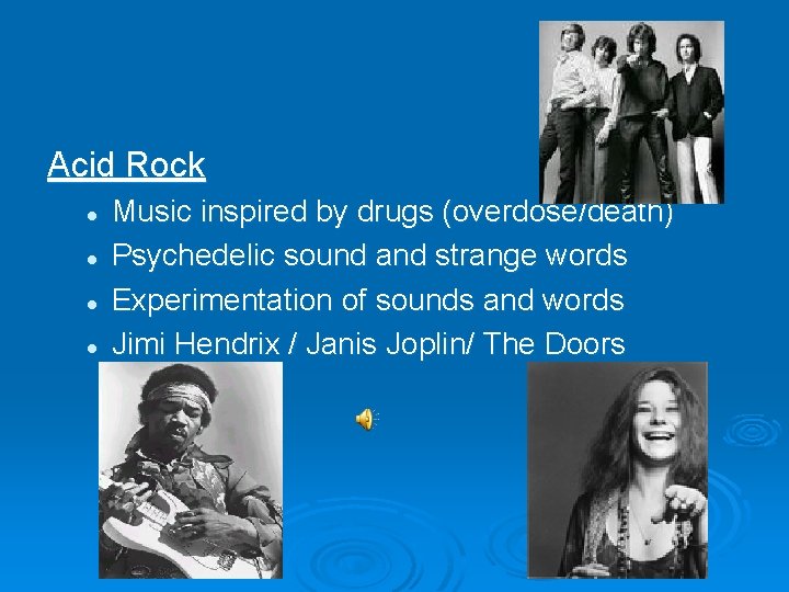 Acid Rock l l Music inspired by drugs (overdose/death) Psychedelic sound and strange words