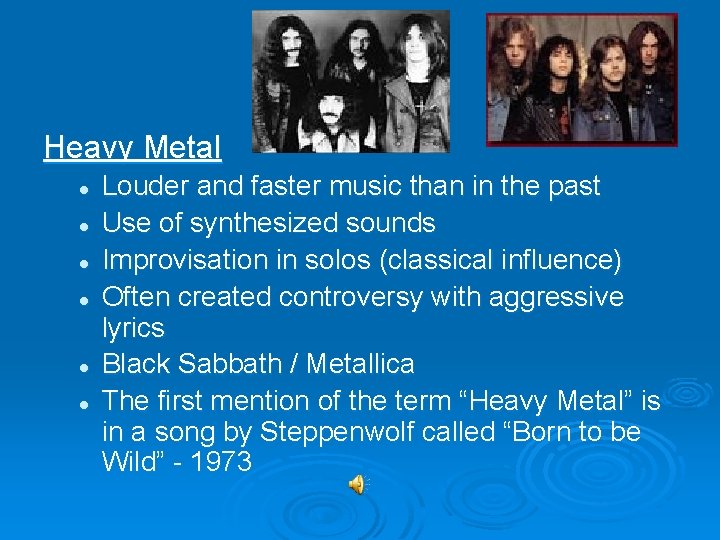 Heavy Metal l l l Louder and faster music than in the past Use