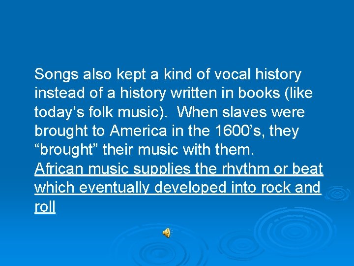 Songs also kept a kind of vocal history instead of a history written in