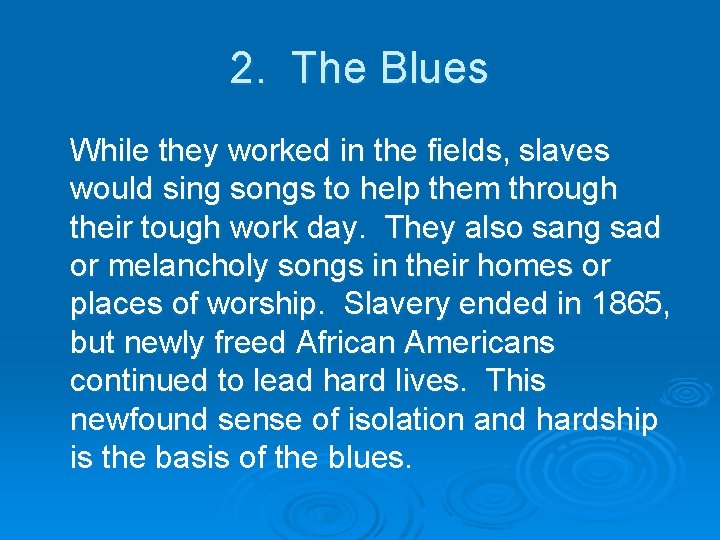 2. The Blues While they worked in the fields, slaves would sing songs to