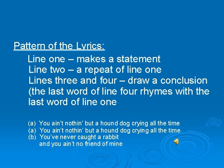 Pattern of the Lyrics: Line one – makes a statement Line two – a