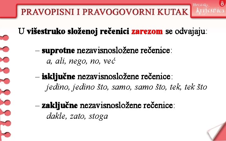 U višestruko složenoj rečenici zarezom se odvajaju: – suprotne nezavisnosložene rečenice: a, ali, nego,