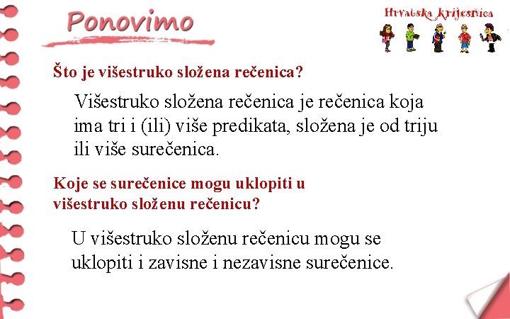 Što je višestruko složena rečenica? Višestruko složena rečenica je rečenica koja ima tri i