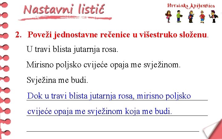 2. Poveži jednostavne rečenice u višestruko složenu. U travi blista jutarnja rosa. Mirisno poljsko