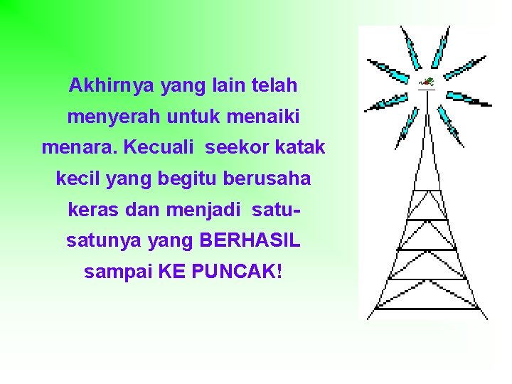 Akhirnya yang lain telah menyerah untuk menaiki menara. Kecuali seekor katak kecil yang begitu