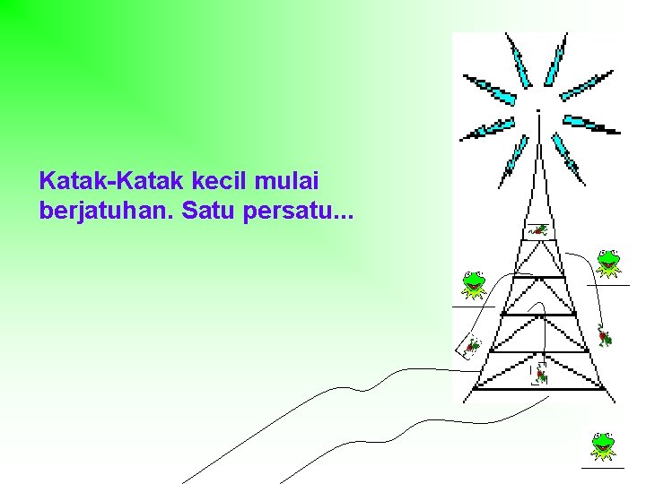 Katak-Katak kecil mulai berjatuhan. Satu persatu. . . 