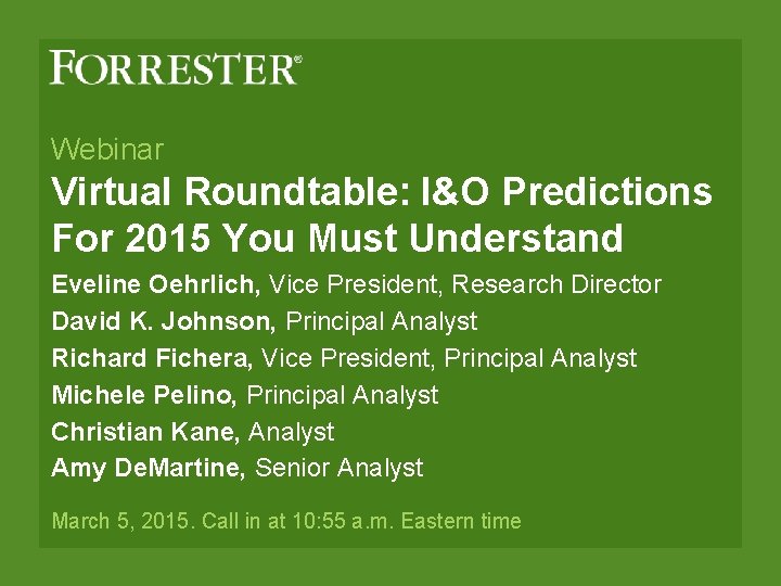 Webinar Virtual Roundtable: I&O Predictions For 2015 You Must Understand Eveline Oehrlich, Vice President,