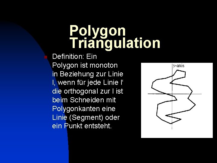 Polygon Triangulation n Definition: Ein Polygon ist monoton in Beziehung zur Linie l, wenn