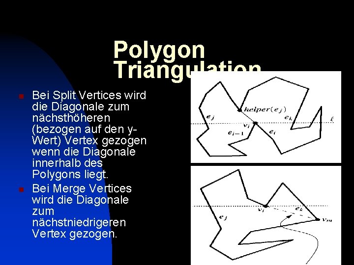 Polygon Triangulation n n Bei Split Vertices wird die Diagonale zum nächsthöheren (bezogen auf