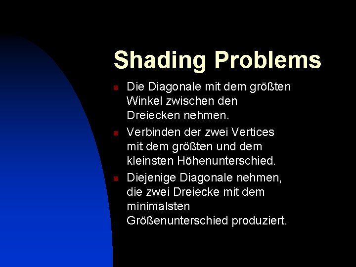 Shading Problems n n n Die Diagonale mit dem größten Winkel zwischen den Dreiecken