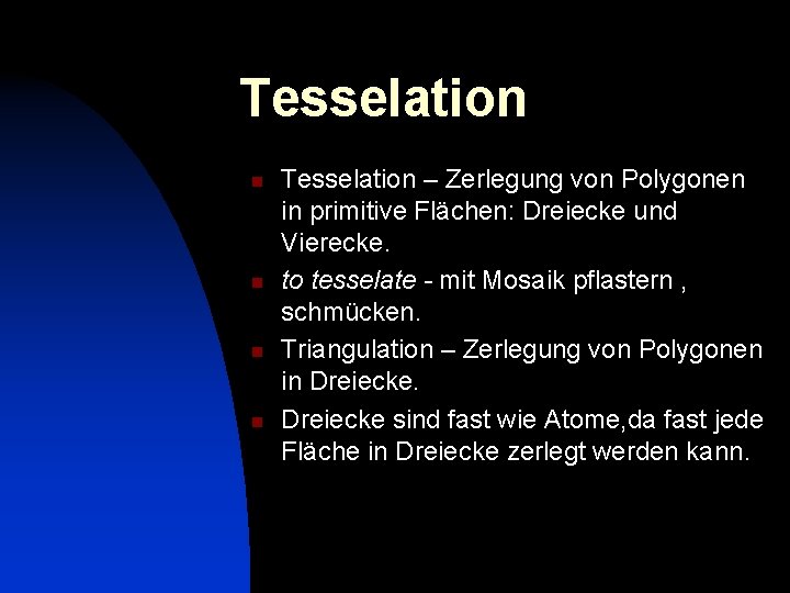 Tesselation n n Tesselation – Zerlegung von Polygonen in primitive Flächen: Dreiecke und Vierecke.