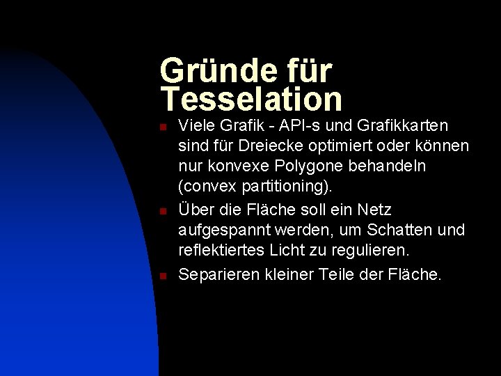 Gründe für Tesselation n Viele Grafik - API-s und Grafikkarten sind für Dreiecke optimiert