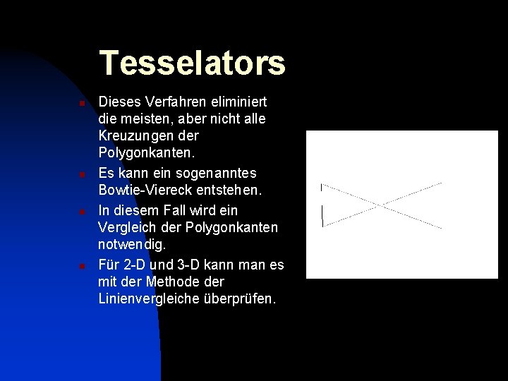Tesselators n n Dieses Verfahren eliminiert die meisten, aber nicht alle Kreuzungen der Polygonkanten.