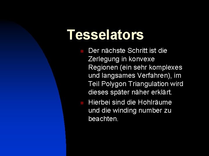 Tesselators n n Der nächste Schritt ist die Zerlegung in konvexe Regionen (ein sehr