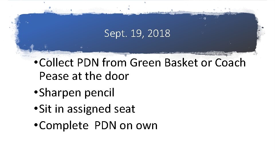 Sept. 19, 2018 • Collect PDN from Green Basket or Coach Pease at the