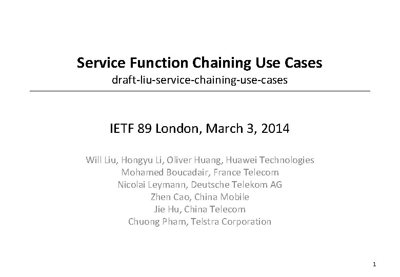 Service Function Chaining Use Cases draft-liu-service-chaining-use-cases IETF 89 London, March 3, 2014 Will Liu,