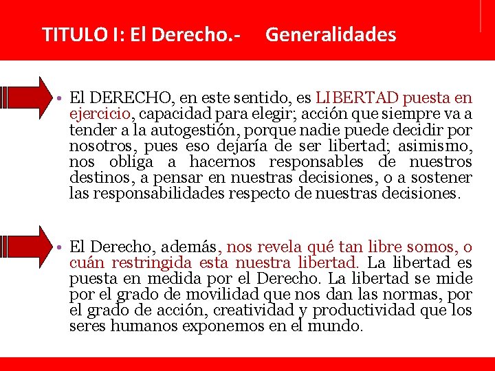 TITULO I: El Derecho. - Generalidades • El DERECHO, en este sentido, es LIBERTAD