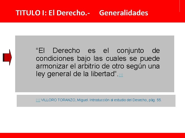 TITULO I: El Derecho. - Generalidades “El Derecho es el conjunto de condiciones bajo