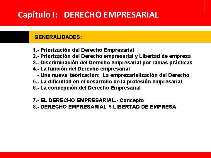 Capítulo I: DERECHO EMPRESARIAL GENERALIDADES: 1. - Priorización del Derecho Empresarial 2. - Priorización
