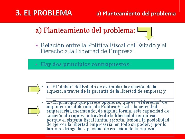 3. EL PROBLEMA a) Planteamiento del problema: • Relación entre la Política Fiscal del