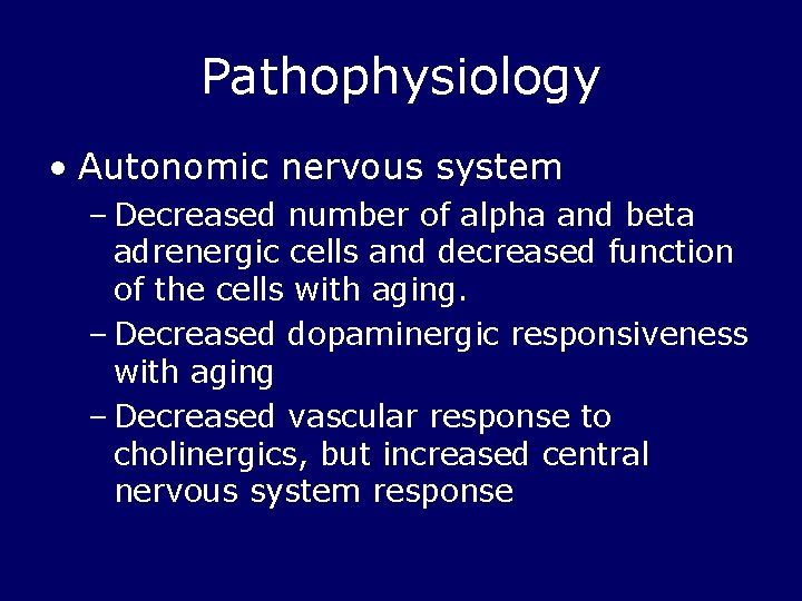 Pathophysiology • Autonomic nervous system – Decreased number of alpha and beta adrenergic cells