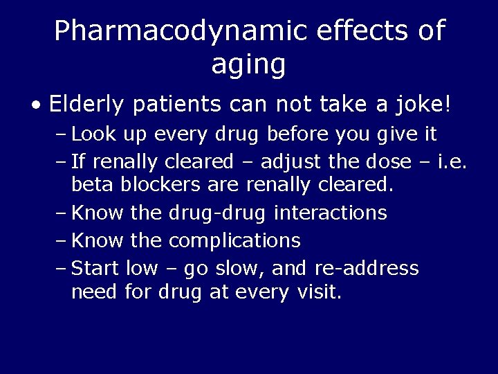 Pharmacodynamic effects of aging • Elderly patients can not take a joke! – Look