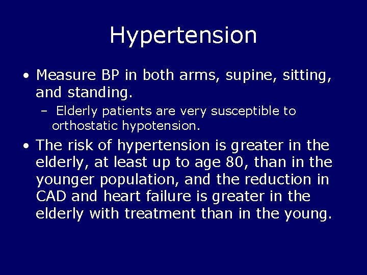 Hypertension • Measure BP in both arms, supine, sitting, and standing. – Elderly patients