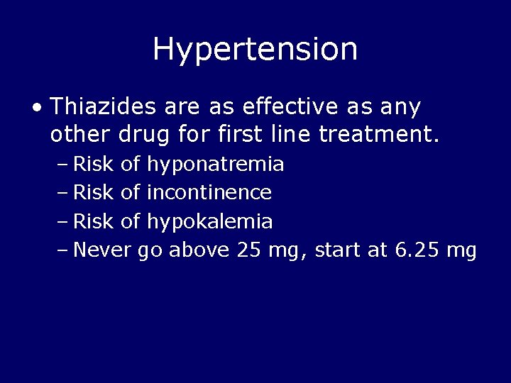 Hypertension • Thiazides are as effective as any other drug for first line treatment.