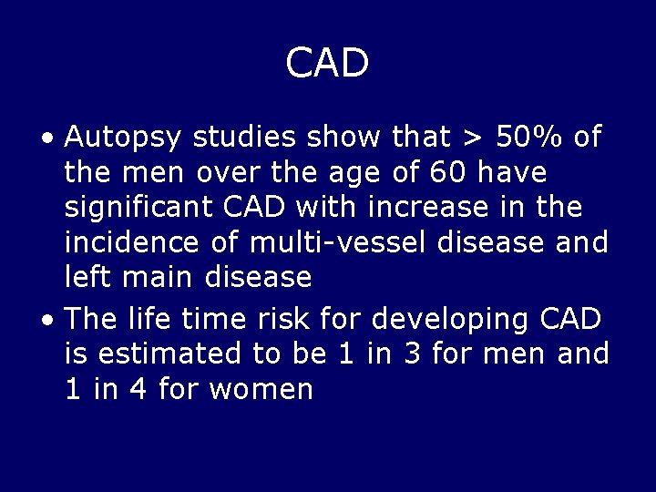 CAD • Autopsy studies show that > 50% of the men over the age