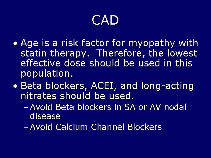 CAD • Age is a risk factor for myopathy with statin therapy. Therefore, the