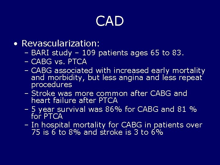 CAD • Revascularization: – BARI study – 109 patients ages 65 to 83. –