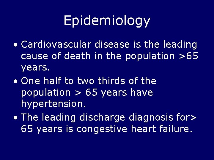 Epidemiology • Cardiovascular disease is the leading cause of death in the population >65