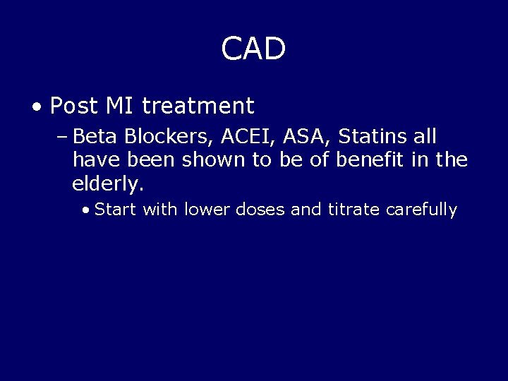 CAD • Post MI treatment – Beta Blockers, ACEI, ASA, Statins all have been
