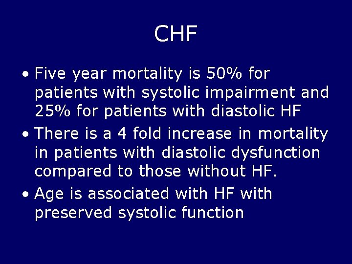 CHF • Five year mortality is 50% for patients with systolic impairment and 25%