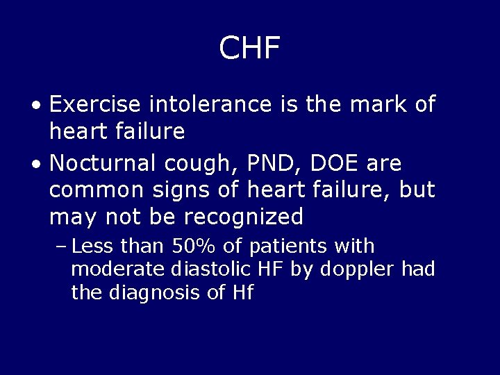 CHF • Exercise intolerance is the mark of heart failure • Nocturnal cough, PND,