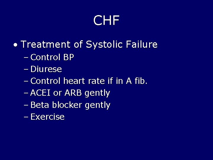 CHF • Treatment of Systolic Failure – Control BP – Diurese – Control heart