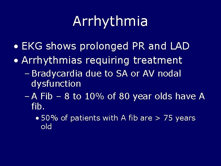 Arrhythmia • EKG shows prolonged PR and LAD • Arrhythmias requiring treatment – Bradycardia