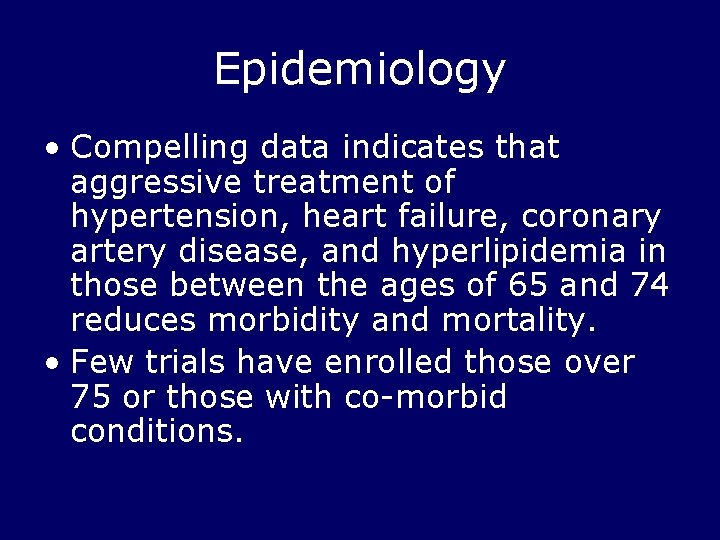 Epidemiology • Compelling data indicates that aggressive treatment of hypertension, heart failure, coronary artery