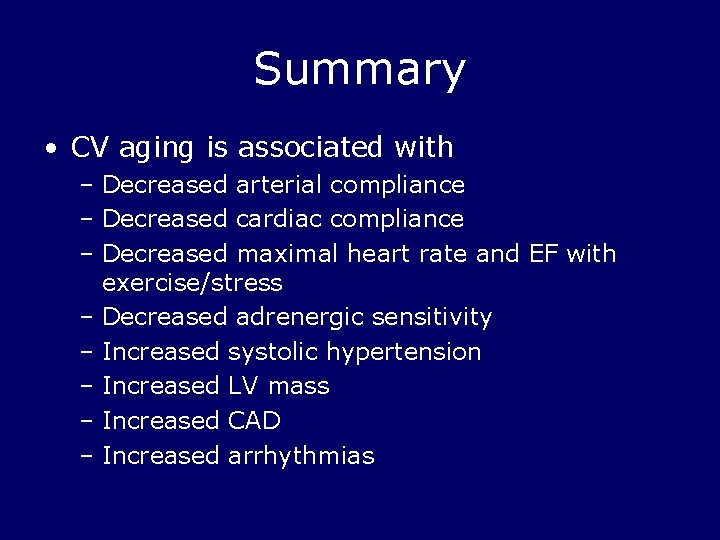 Summary • CV aging is associated with – Decreased arterial compliance – Decreased cardiac