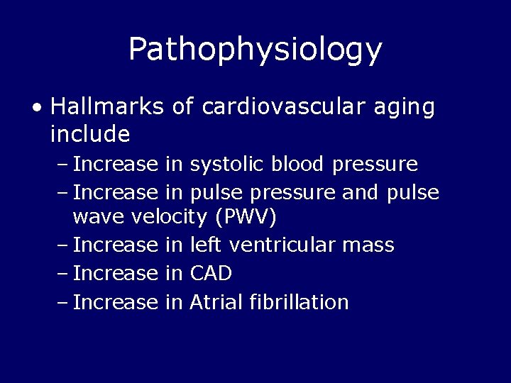Pathophysiology • Hallmarks of cardiovascular aging include – Increase in systolic blood pressure –