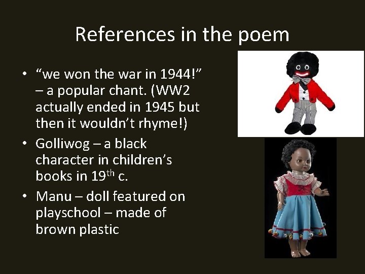 References in the poem • “we won the war in 1944!” – a popular