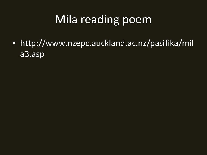 Mila reading poem • http: //www. nzepc. auckland. ac. nz/pasifika/mil a 3. asp 