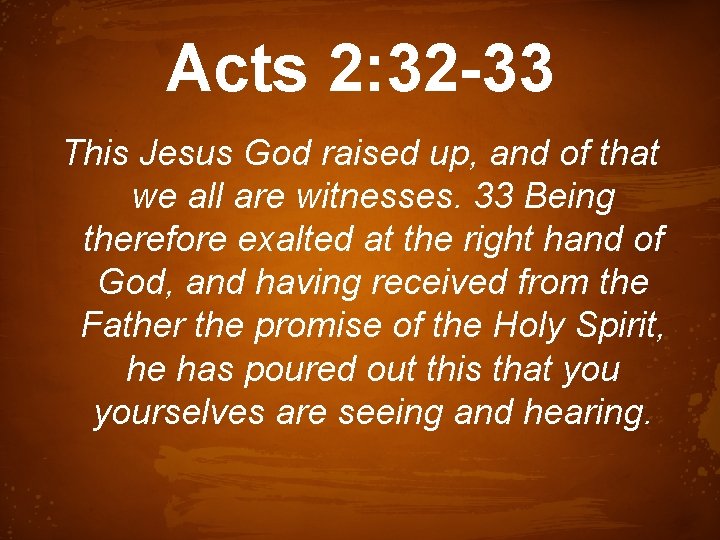 Acts 2: 32 -33 This Jesus God raised up, and of that we all