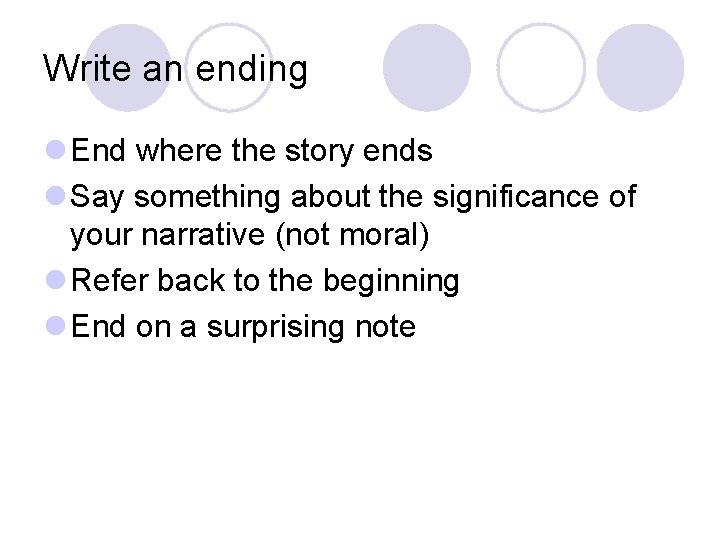 Write an ending l End where the story ends l Say something about the