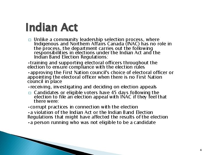 Indian Act Unlike a community leadership selection process, where Indigenous and Northern Affairs Canada