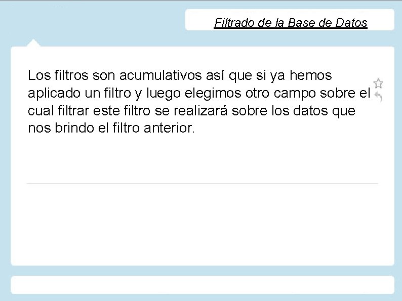 Filtrado de la Base de Datos Los filtros son acumulativos así que si ya